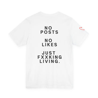 Graphic Tee — “No Posts No Likes Just Fxxking Living”