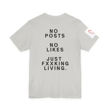 Graphic Tee — “No Posts No Likes Just Fxxking Living”