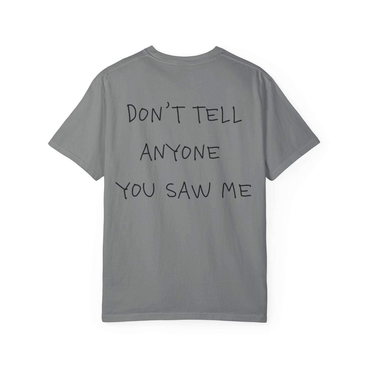 T-Shirt — "Don't Tell Anyone You Saw Me" Graphic Tee