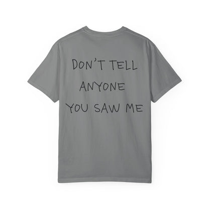 T-Shirt — "Don't Tell Anyone You Saw Me" Graphic Tee