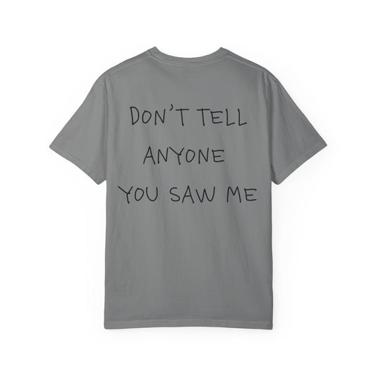 T-Shirt — "Don't Tell Anyone You Saw Me" Graphic Tee