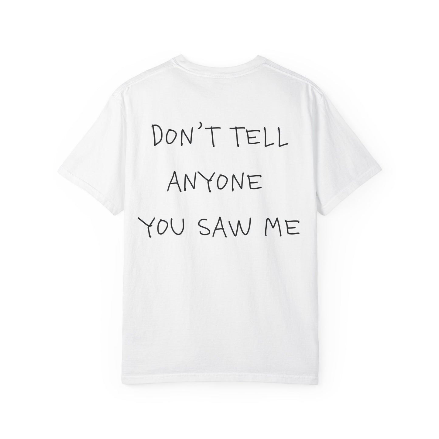 T-Shirt — "Don't Tell Anyone You Saw Me" Graphic Tee