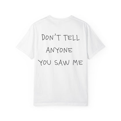T-Shirt — "Don't Tell Anyone You Saw Me" Graphic Tee